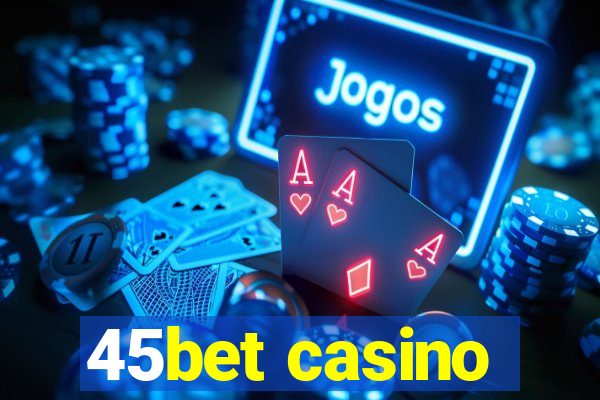 45bet casino